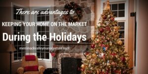 advantages of keeping your home on the market during the holidays