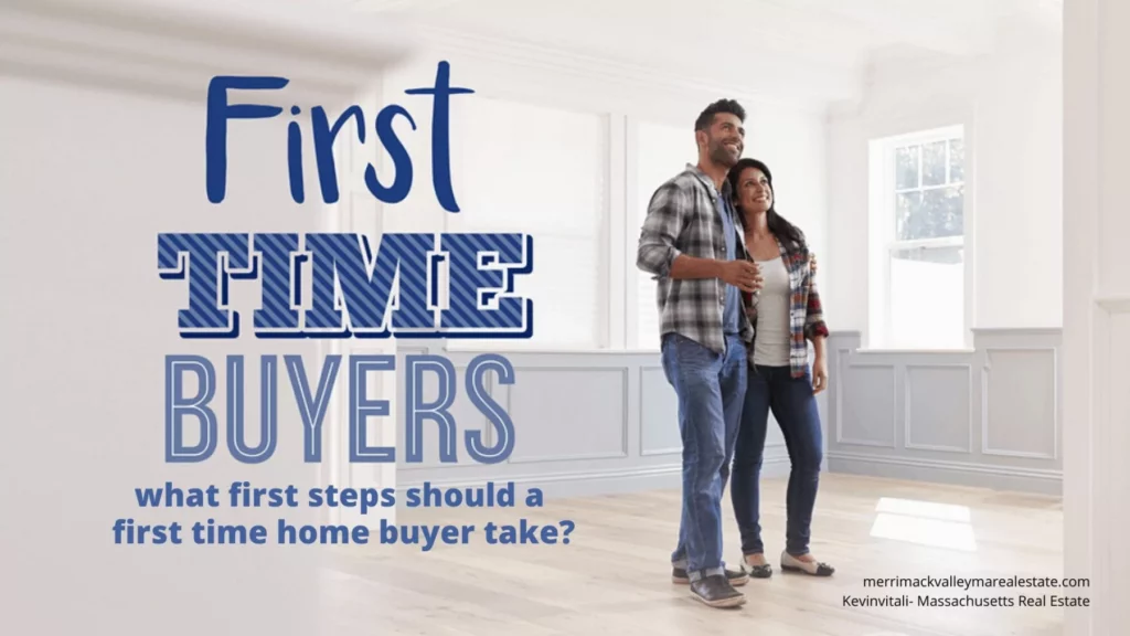 what first steps should a first time home buyer make-  Massachusetts Buyer's Agent