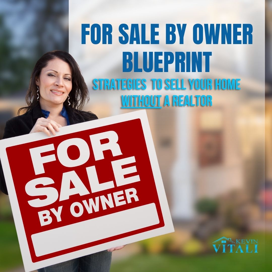 For Sale By Owner (FSBO) Blueprint: Strategies to Sell Your Home Without A Real Estate Agent